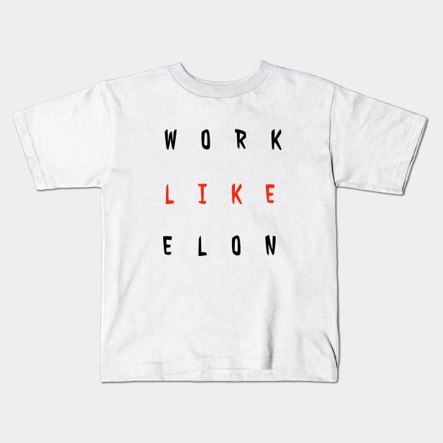 Work Like Elon Kids T-Shirt by Imaginate